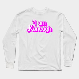 I am Kenough Long Sleeve T-Shirt